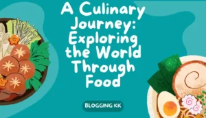 A Culinary Journey: Exploring the World Through Food