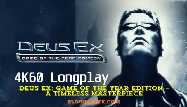 Deus Ex: Game of the Year Edition – A Timeless Masterpiece