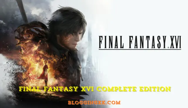 Final Fantasy XVI Complete Edition: A Comprehensive Guide