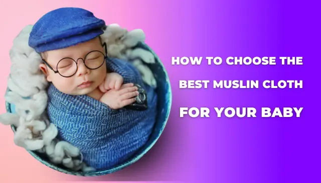 How to Choose the Best Muslin Cloth for Your Baby