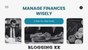 Managing Finances Wisely: A Step-by-Step Guide