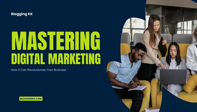 Mastering Digital Marketing: How It Can Revolutionize Your Business