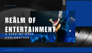 The Realm of Entertainment: A Step-by-Step Exploration